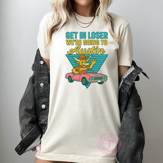 Get in Loser We're Going to Austin