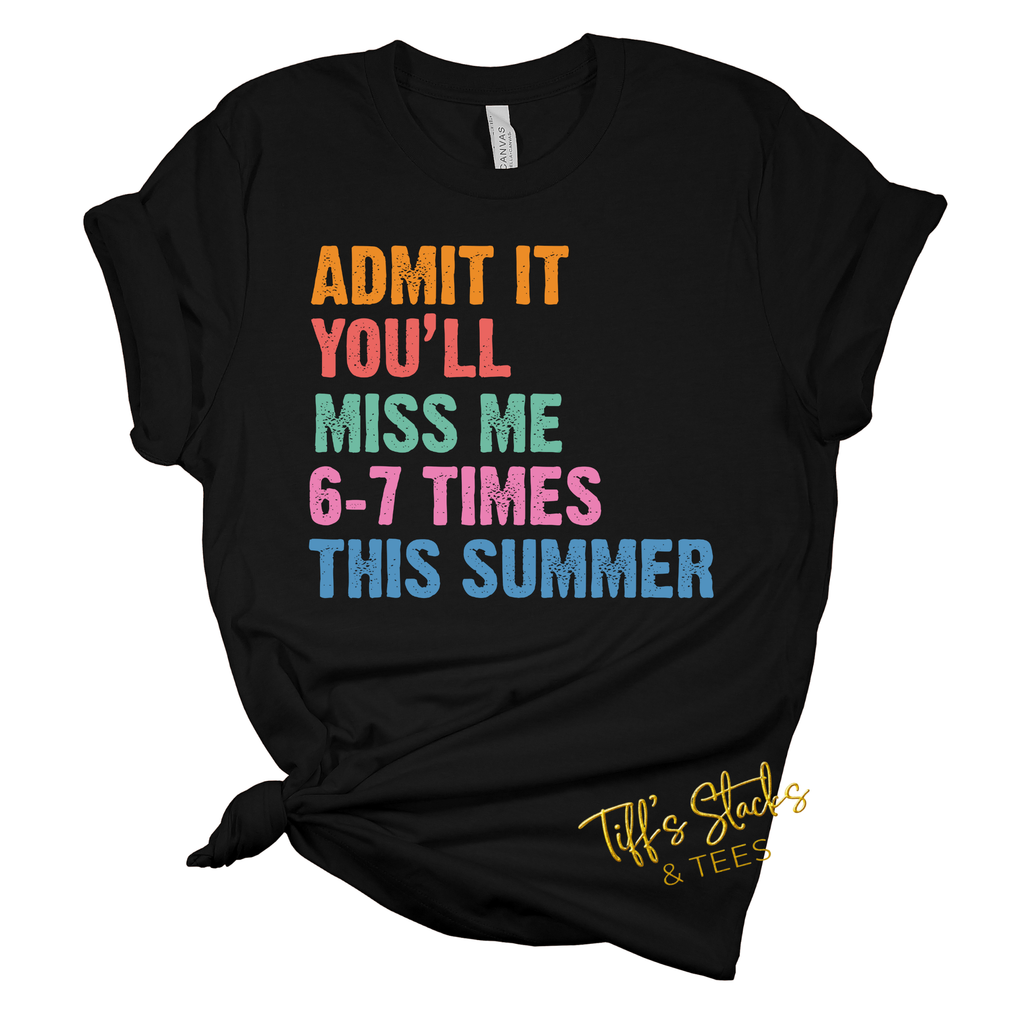 Admit It You'll Miss Me 6-7 Times This Summer