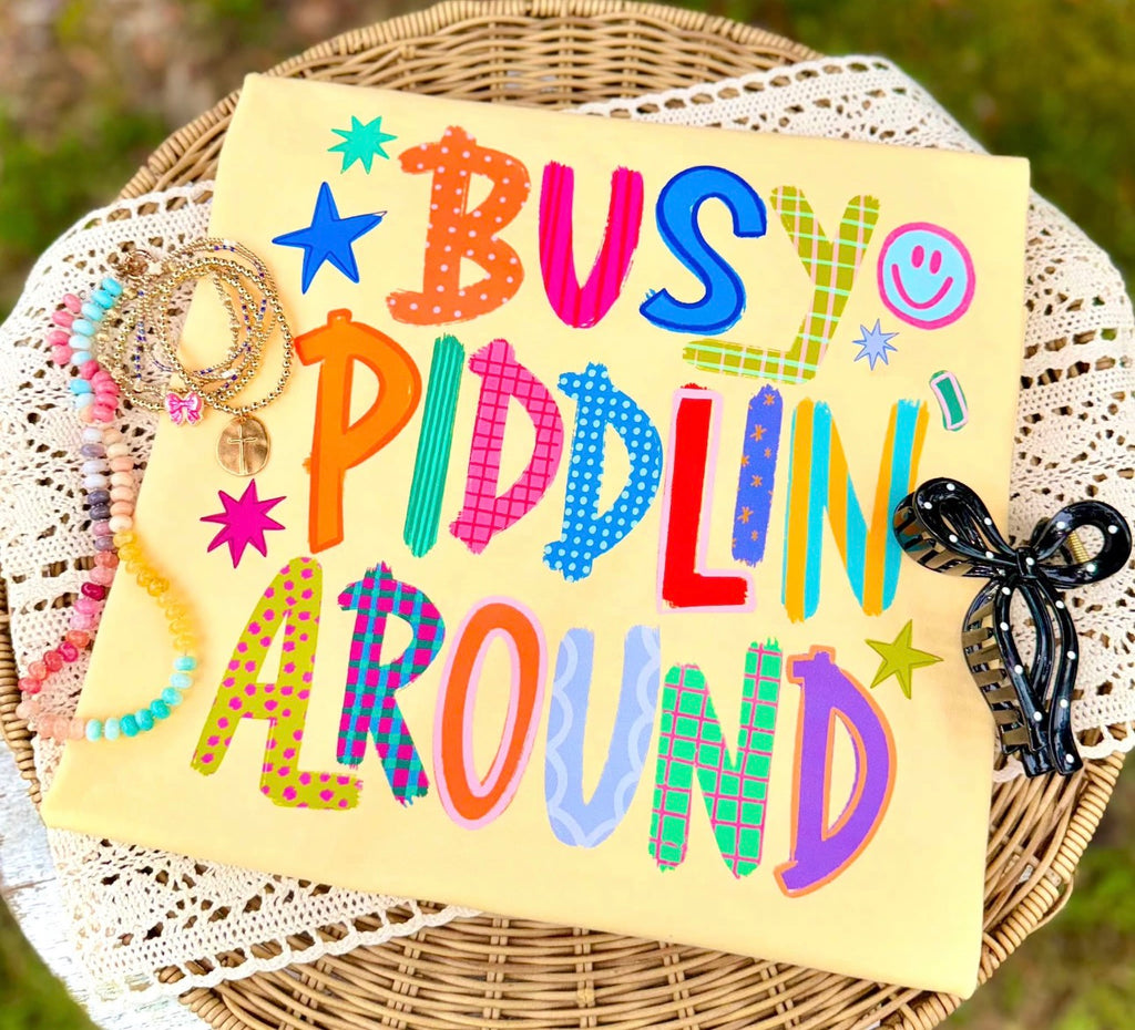 Busy Piddlin’ Around